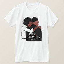 Stop Shooting Us | T-Shirt